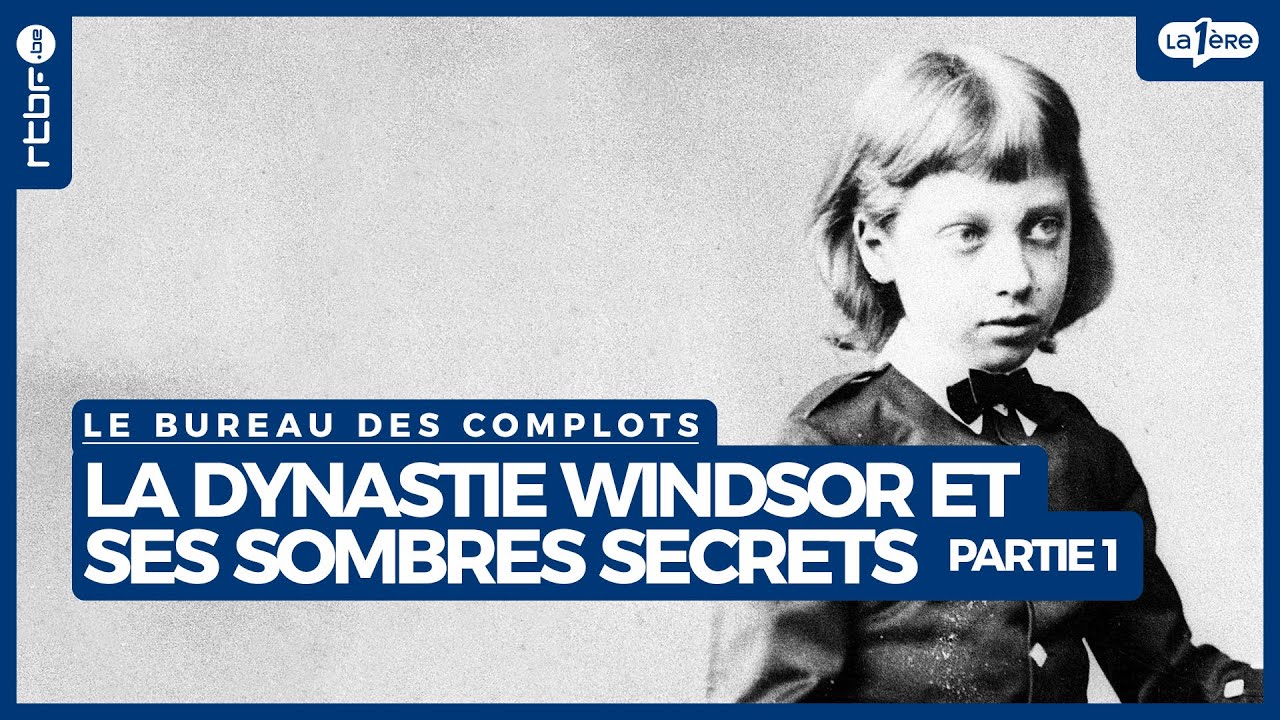 La dynastie Windsor et ses sombres secrets (partie 1) - Le Bureau des Complots