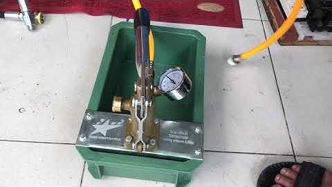 ĐO ÁP SUẤT NƯỚC - TEST PUMP - TEST ÁP ĐƯỜNG ỐNG BẰNG TAY TCVN-TP6.3S