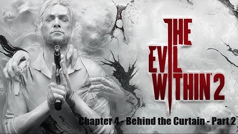 The Evil Within 2 - Chapter 4 - Behind the Curtain - Part 2