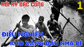 DC#4 (P1): NGHẸT THỞ ĐIỀU NGHIÊN KHO XĂNG NHÀ BÈ I HỒI KÝ ĐẶC CÔNG I TRUNG ĐOÀN 279 (305)