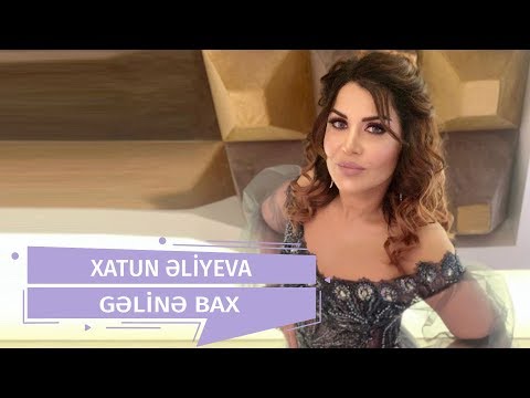 Xatun Əliyeva  - Gəlinə Bax (Official Audio)