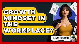 Growth Mindset In The Workplace? - Ultimate Study Hacks