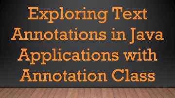 Exploring Text Annotations in Java Applications with Annotation Class