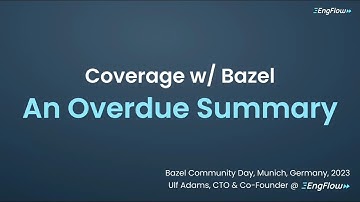 Coverage with Bazel (Ulf Adams @ EngFlow) - Oct 2023