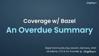 Coverage with Bazel (Ulf Adams @ EngFlow) - Oct 2023