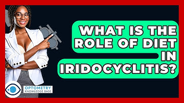 What Is The Role Of Diet In Iridocyclitis? - Optometry Knowledge Base
