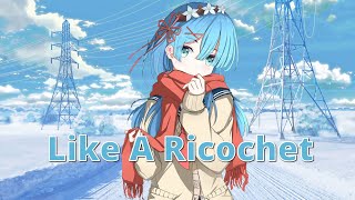 Nightcore - Like A Ricochet (Loving Caliber) [Deek Cloud Remix] - Lyrics