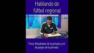 Hablando de fútbol regional - Resultados en la jornada y rol de juegos