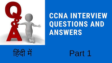 CCNA Interview Questions and Answers in Hindi | CCNA से जुड़े हुए सवाल और उसके जवाब