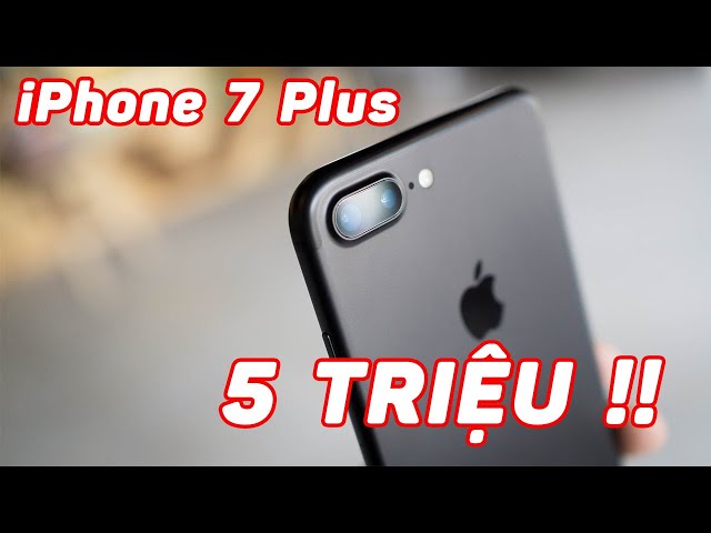 Hơn 5 triệu cho 7 Plus 32GB, ổn áp chưa nhỉ