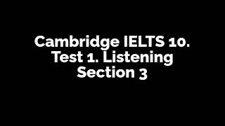 Cambridge IELTS 10. Test 1. Listening Section 3