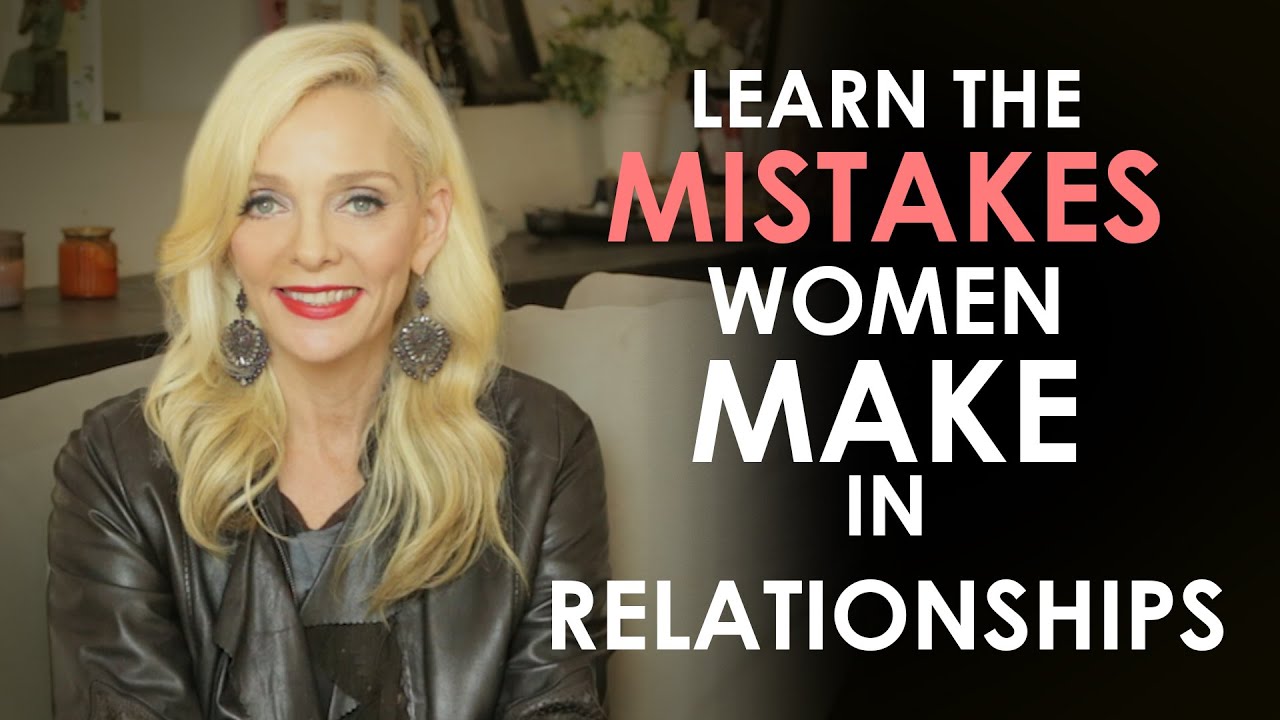 LEARN THE MISTAKES WOMEN MAKE IN RELATIONSHIPS - YouTube