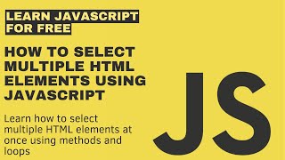 How to Select Multiple HTML Elements Using JavaScript Methods and Loops