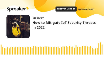 How to Mitigate IoT Security Threats in 2022