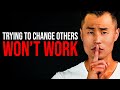 Stop Trying To Change Others Powerful Motivational Video