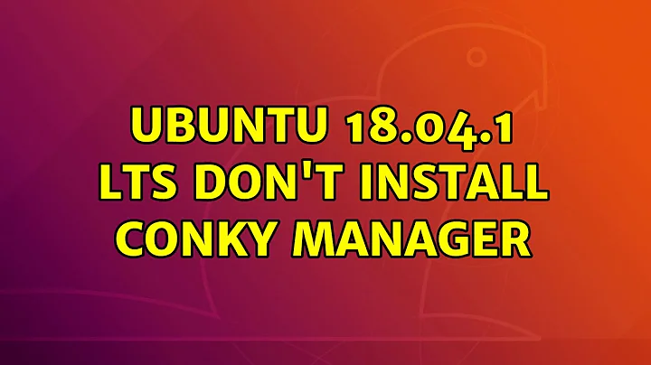 Ubuntu: Ubuntu 18.04.1 LTS don't install Conky Manager (3 Solutions!!)