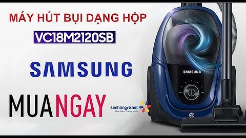 Đánh giá máy hút bụi samsung vc18m3110vb sv năm 2024