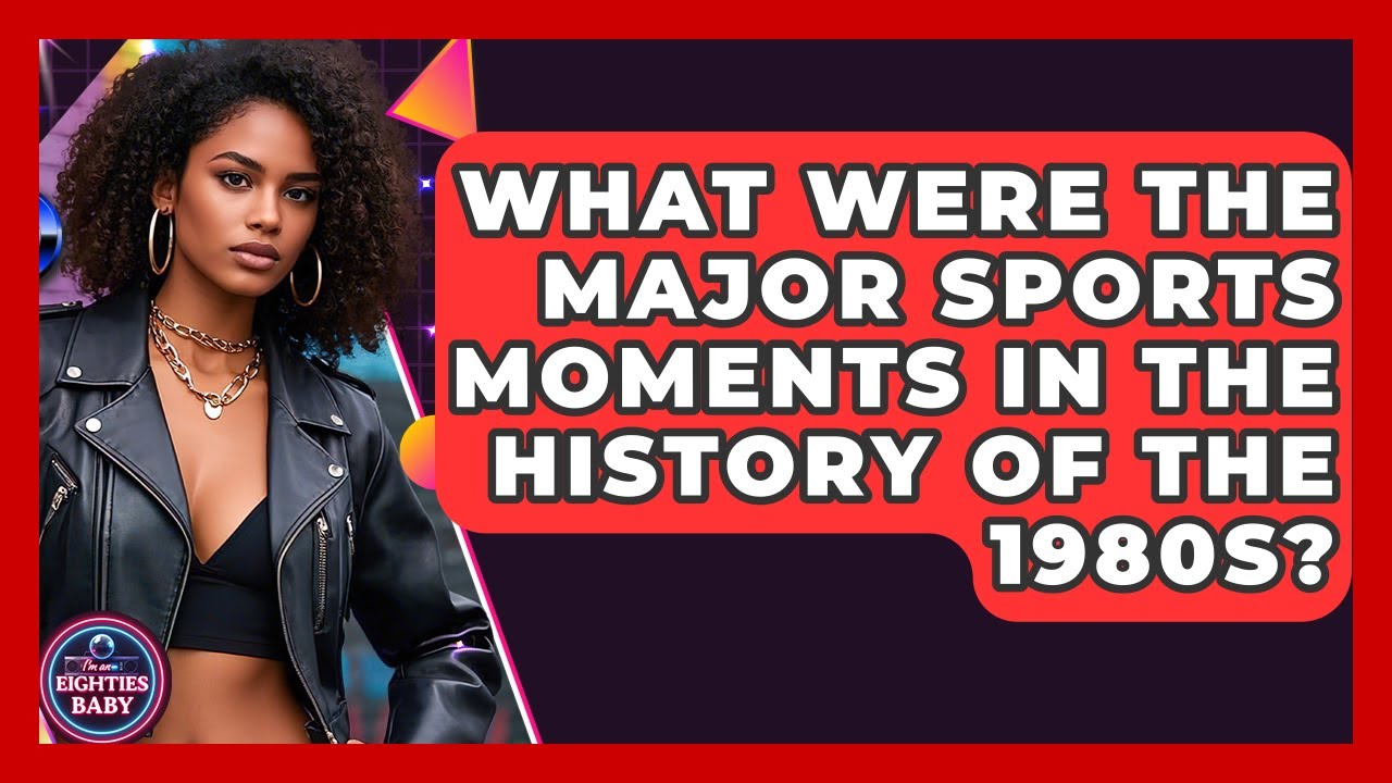 What Were the Major Sports Moments in the History of the 1980s? | I'm an 80s Baby