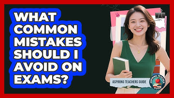 What Common Mistakes Should I Avoid on Exams?