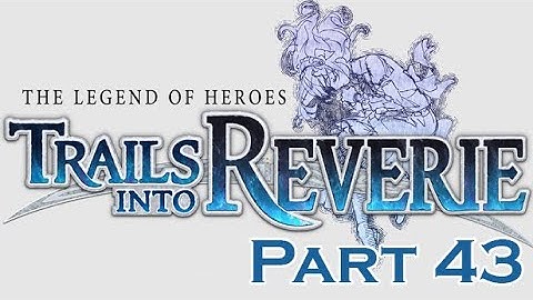 TRAILS INTO REVERIE Part 43 - Rean