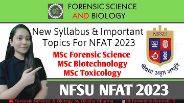 New Syllabus for NFSU NFAT Exam 2023 for MSc Forensic Science, MSc Toxicology & MSc Biotechnology