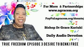 True Freedom Episode 3 Desire To Be Free - Bishop Dr Grace Kariuki