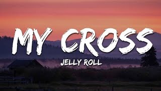 Jelly Roll - My Cross (Lyrics) | Emotional Country Rap Song