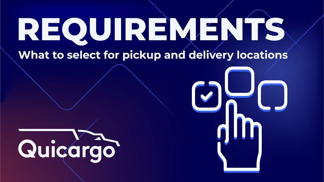Quicargo Platform Guide | Requirements to select for Pick-up and Delivery Locations