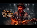Phoenix I Walking Stronger After Everything Broke |Bluesmusic Bluesrock