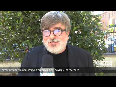 FOTOVOLTAICO SULLE CHIESE:«LO FACCIAMO PER I POVERI»  | 29/04/2022