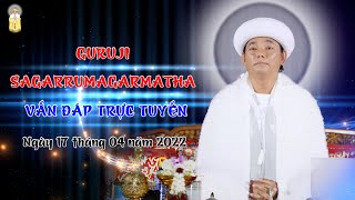 LIVE - VẤN ĐÁP TRỰC TUYẾN - NGÀY 17 THÁNG 4 NĂM 2565 (PHẬT LỊCH) - GURUJI SAGARRUMAGARMATHA