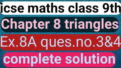 ICSE Maths Class 9th। triangles ।। chapter 8।। triangles।।educational series।।ex.8a।।ques.no.3&4