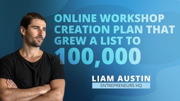 Online Workshop Creation Plan That Grew a List to 100,000 with Liam Austin