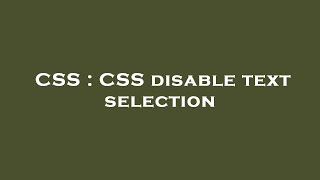 CSS : CSS disable text selection