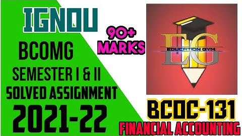 BCOC-131 || IGNOU SOLVED ASSIGNMENT || 21-22 || FINANCIAL ACCOUNTING || B.COM GENERAL FIRST SEMESTER