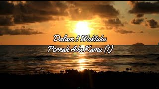 Dalam Lima Waktuku, Pernah Ada Kamu (Musikalisasi Puisi)