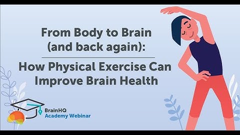 BrainHQ Academy:  From Body to Brain and Back Again - How Physical Exercise Can Improve Brain Health