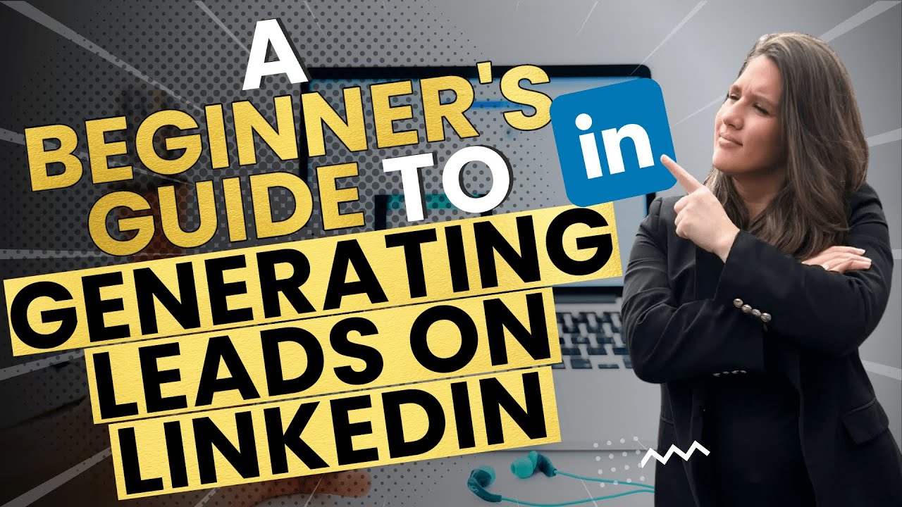 A Beginner's Guide to Generating Leads on LinkedIn | How To Generate ...