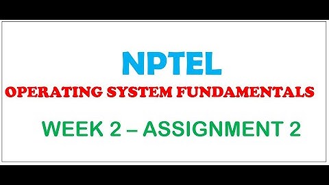NPTEL  COURSE OPERATING SYSTEM FUNDAMENTALS| WEEK2  ASSIGNMENT 2 ANSWERS|JULY-OCT 2024 SESSION