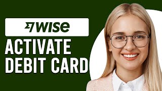 How To Activate Wise Debit Card (How Do I Activate Wise Debit Card)