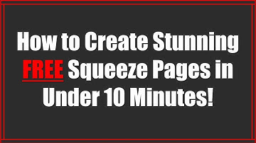How to Create Stunning 100% FREE Squeeze Pages in Under 10 Minutes