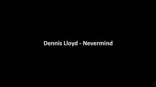 Dennis Lloyd - Nevermind(Audio)