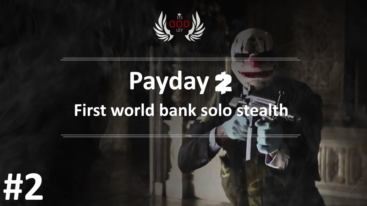 Payday 2 The first world bank *Solo+Stealth* Part 2 REVISITED YouTube
