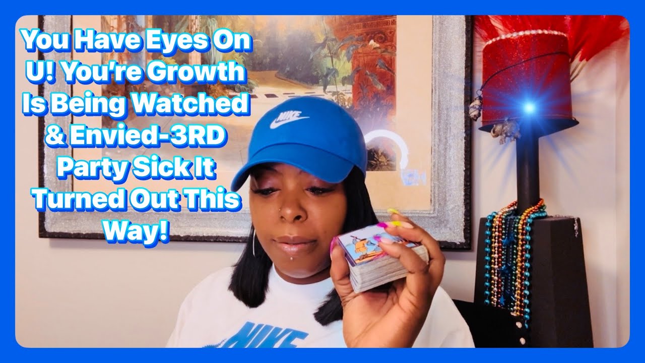 You Have Eyes On U! You’re Growth Is Being Watched & Envied-3RD Party Sick It Turned Out This Way!