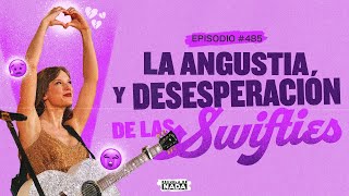 La angustia y desesperación de las swifties - EP #485