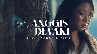 ANGGIS DEVAKI - KISAH TANPA DIRIMU