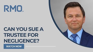 Can You Sue a Trustee for Negligence? | RMO Lawyers