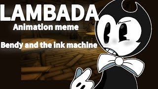 LAMBADA //Animation meme// BENDY AND THE INK MACHINE loop