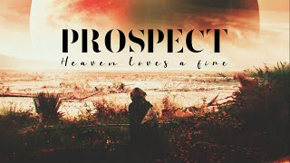 Prospect // Heaven loves a fire