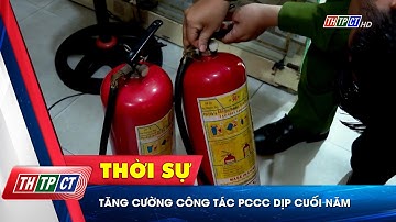 Tăng cường công tác PCCC dịp cuối năm | Cần Thơ TV